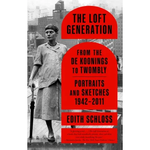 The Loft Generation: From the de Koonings to Twombly: Portraits and Sketches, 1942-2011