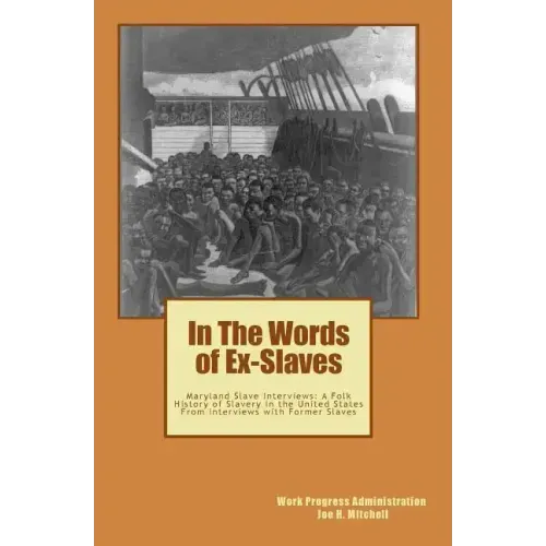 In The Words of Ex-Slaves: Maryland Slave Interviews: A Folk History of Slavery in the United States From Interviews with Former Slaves
