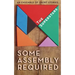 Some Assembly Required: An Ensemble of Short Stories