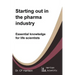 Starting out in the pharma industry: Essential knowledge for life scientists