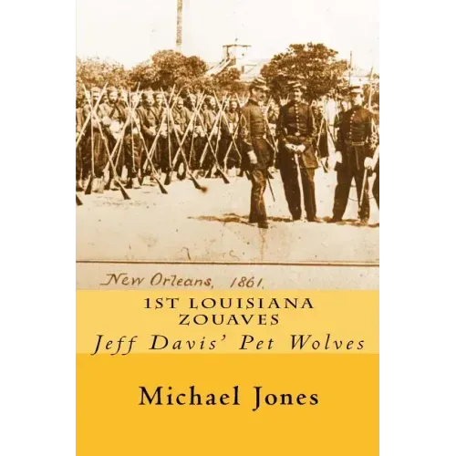 1st Louisiana Zouaves: Jeff Davis' Pet Wolves