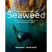 The Science and Spirit of Seaweed: Discovering Food, Medicine and Purpose in the Kelp Forests of the Pacific Northwest