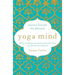 Yoga Mind: Journey Beyond the Physical, 30 Days to Enhance Your Practice and Revolutionize Your Life from the Inside Out