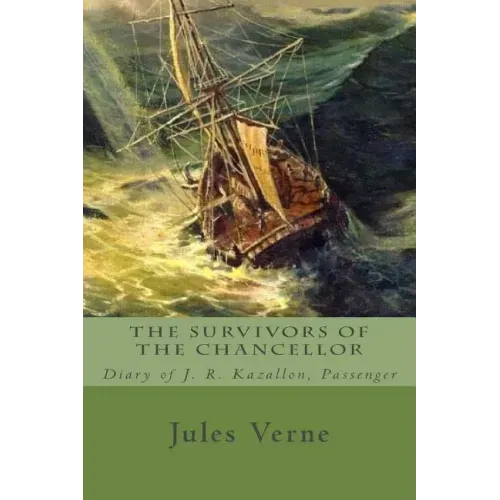 The Survivors of the Chancellor: Diary of J. R. Kazallon, Passenger
