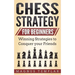 Chess Strategy for Beginners: Winning Strategies to Conquer your Friends