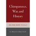 Chimpanzees, War, and History: Are Men Born to Kill?