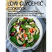 Low glycemic cookbook: Fight Diabetes anh Heart Disease, Lose Weight and Have Optimum Energy with Recipes that Let you Eat the foods You Enjo