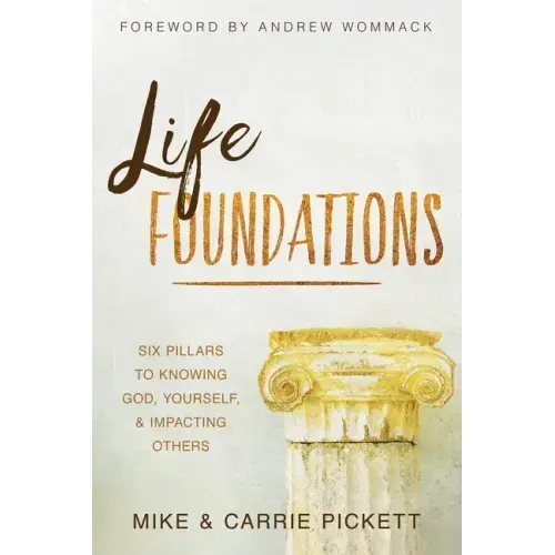 Life Foundations: Six Pillars to Knowing God, Yourself, and Impacting Others