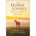 The Horse Lover's Quotation Book: Celebrating Grace, Beauty, Spirit & Freedom