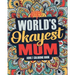 Worlds Okayest Mum: A Snarky, Irreverent & Funny Mum Coloring Book for Adults