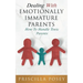 Dealing With Emotionally Immature Parents: How To Handle Toxic Parents