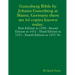 Gutenberg Bible by Johann Gutenberg at Mainz, Germany there are 64 copies known today.