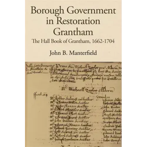 Borough Government in Restoration Grantham: The Hall Book of Grantham, 1662-1704