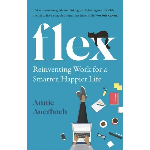 Flex: Reinventing Work for a Smarter, Happier Life
