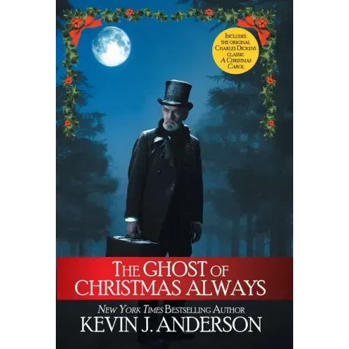 The Ghost of Christmas Always: includes the original Charles Dickens classic, A Christmas Carol