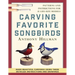 Carving Favorite Songbirds: Patterns and Instructions for 12 Life-Size Models