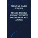 Mental Card Tricks - Magic Tricks Using the Mind to Impress and Amaze