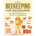 Beekeeping for Beginners: The New Complete Guide to Setting Up, Maintaining, and Expanding Your Beehive for Maximum Honey Yield