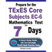 Prepare for the TExES Core Subjects EC-6 Mathematics Test in 7 Days: A Quick Study Guide with Two Full-Length TExES Math Practice Tests