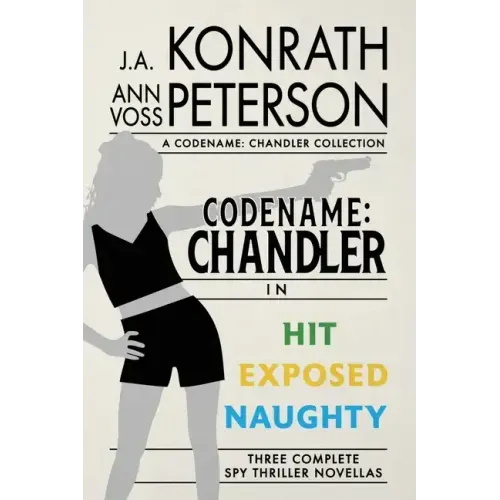 Codename: Chandler, The Beginning Three complete thriller stories Hit, Exposed, Naughty