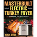 Masterbuilt Electric Turkey Fryer Cookbook for Beginners: Amazingly Easy Recipes to Fry Turkey, Boil Seafood, Steam Vegetables, and More