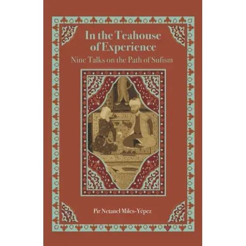 In the Teahouse of Experience: Nine Talks on the Path of Sufism
