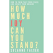 How Much Joy Can You Stand?: How to Push Past Your Fears and Create Your Dreams