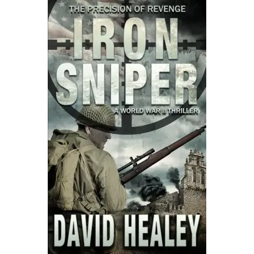 Iron Sniper: A World War II Thriller