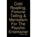 Cold Reading, Fortune Telling & Mentalism For The Psychic Entertainer