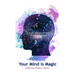 Your Mind is Magic: A Guide to Maintaining Positive Thinking