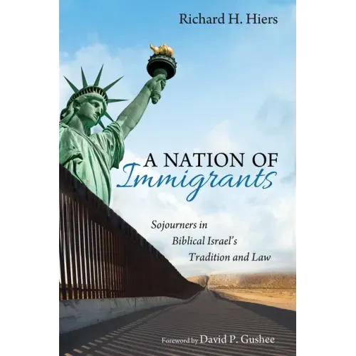 A Nation of Immigrants: Sojourners in Biblical Israel's Tradition and Law