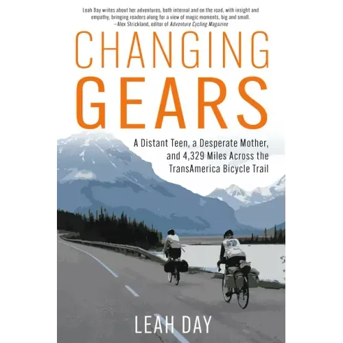 Changing Gears: A Distant Teen, a Desperate Mother, and 4,329 Miles Across the Transamerica Bicycle Trail