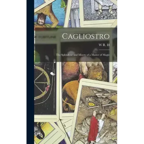 Cagliostro: The Splendour and Misery of a Master of Magic