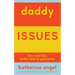 Daddy Issues: Love and Hate in the Time of Patriarchy