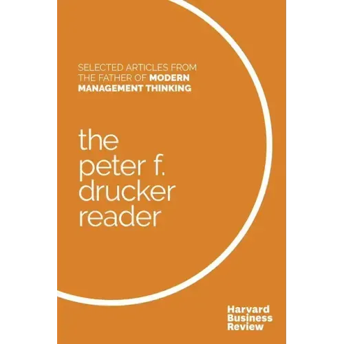 The Peter F. Drucker Reader: Selected Articles from the Father of Modern Management Thinking