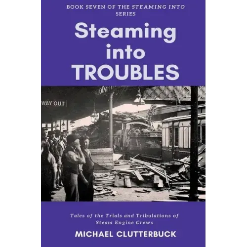 Steaming into Troubles: Tales of the Trials and Tribulations of Steam Engine Crews