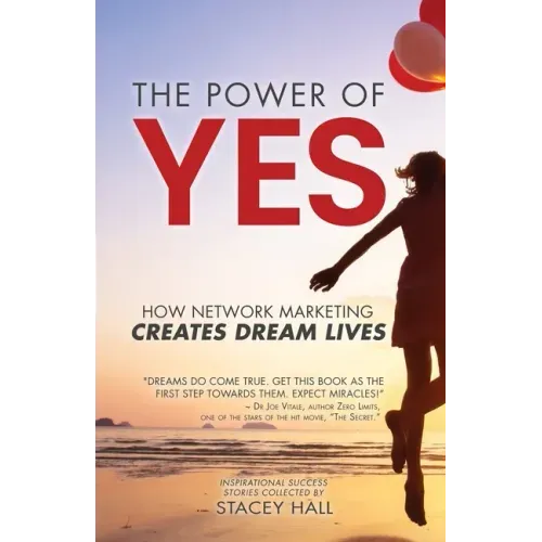 The Power of YES: How Network Marketing Creates Dream Lives