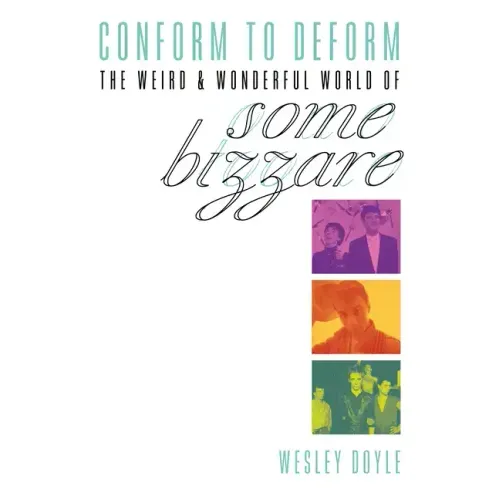 Conform to Deform: The Weird & Wonderful World of Some Bizzare