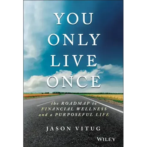 You Only Live Once: The Roadmap to Financial Wellness and a Purposeful Life