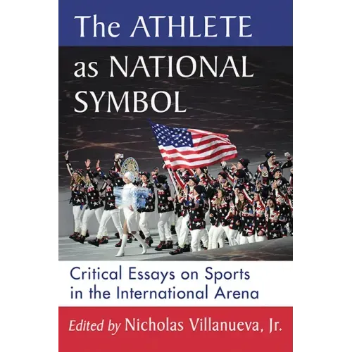 The Athlete as National Symbol: Critical Essays on Sports in the International Arena