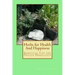 Herbs for Health And Happiness: Essential Tips for Novice Herbalists