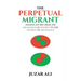 The Perpetual Migrant: Finding My Way from Abundance in Poverty to Poverty of Abundance