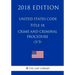 United States Code - Title 18 - Crimes and Criminal Procedure (3/3) (2018 Edition)