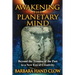 Awakening the Planetary Mind: Beyond the Trauma of the Past to a New Era of Creativity