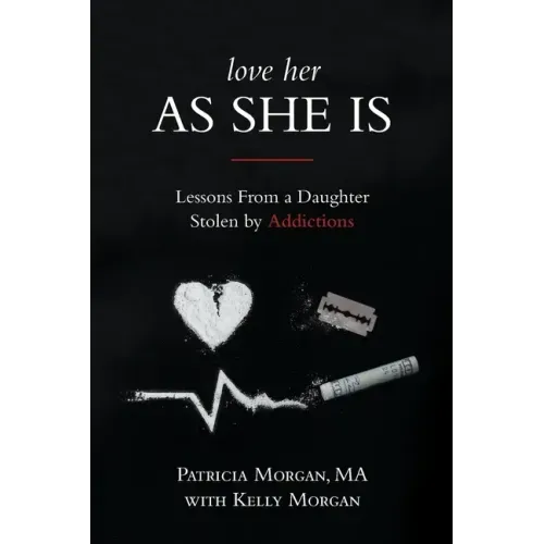Love Her As She Is: Lessons from a Daughter Stolen by Addictions