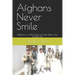 Afghans Never Smile: Reflections of a DSS Agent from Both Sides of the Durand Line