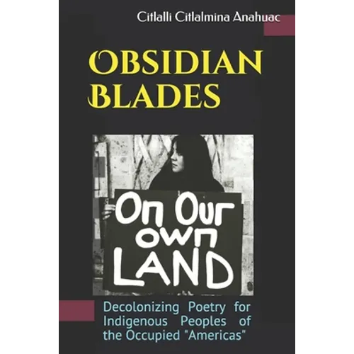 Obsidian Blades: Decolonizing Poetry For The Liberation of Indigenous People in Occupied Amerikkka