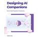 Designing Ai Companions: Designing Ai Companions