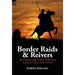Border Raids and Reivers: the Troubled Anglo-Scottish Borderlands During the 13th to 16th Centuries