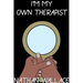 I'm My Own Therapist